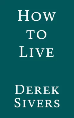 How to Live Book by Derek Sivers