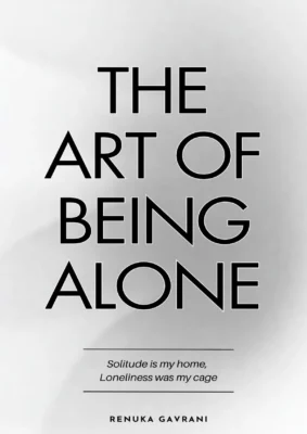 The Art of Being Alone Renuka Gavrani