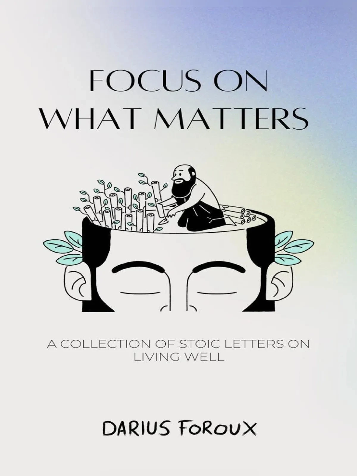 Focus on What Matters by Darius Foroux